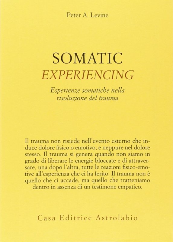 Somatic Experiencing. Esperienze somatiche nella risoluzione del trauma